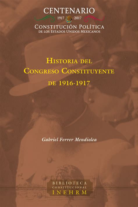 Historia Del Congreso Constituyente De 1916 1917