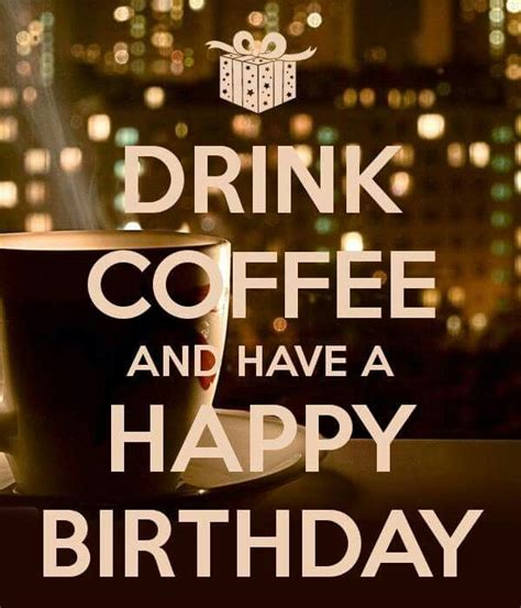 Coffee birthday | Happy birthday coffee, Happy birthday mom, Happy ...