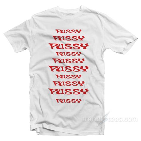 Pussy Pussy Pussy Pussy Pussy T Shirt Trendstees