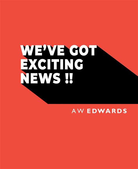 We Ve Got Exciting News A W Edwards