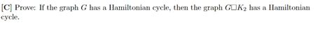 Solved [C] Prove: If the graph G has a Hamiltonian cycle, | Chegg.com