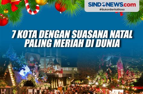 Sindografis 7 Kota Dengan Suasana Natal Paling Meriah Di Dunia