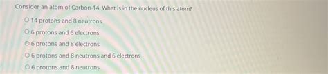 Solved Consider an atom of Carbon-14. ﻿What is in the | Chegg.com 
