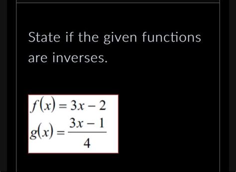 Solved State If The Given Functions Are Inverses