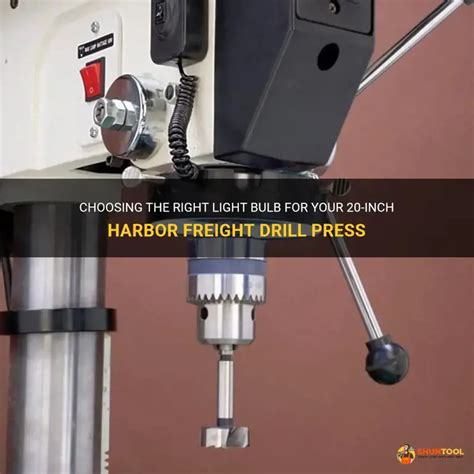 Choosing The Right Light Bulb For Your 20 Inch Harbor Freight Drill Press Shuntool