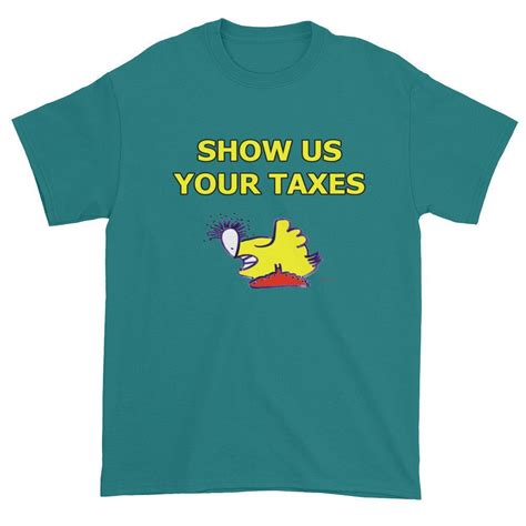 Show Us Your Taxes Short Sleeve T Shirt Mens And Unisex Show Us T