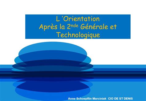 L Orientation Après la 2 nde Générale et Technologique Anne Schoepflin