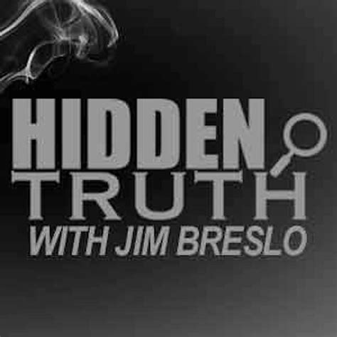 Hidden Truth Show With Jim Breslo Podcast Jim Breslo Listen Notes