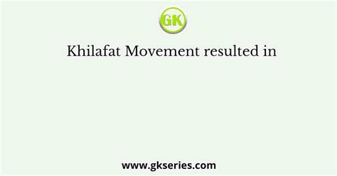 Khilafat Movement resulted in