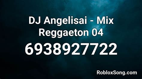 Dj Angelisai Mix Reggaeton 04 Roblox Id Roblox Music Codes