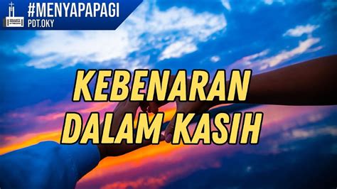 Menyapa Pagi Jumat Juni Kebenaran Dalam Kasih Gbi