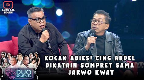 Kocak Abies Cing Abdel Dikatain Sompret Sama Jarwo Kwat Duo Komedian