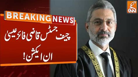 Chief Justice Qazi Faez Isa In Action Breaking News Gnn Youtube