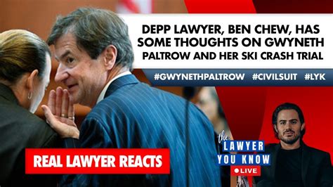 Real Lawyer Reacts Depp Lawyer Ben Chew Has Thoughts On Gwyneth