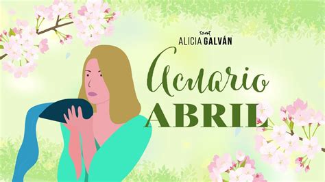 Horóscopo Mensual Acuario Abril 2023 Alicia Galván YouTube