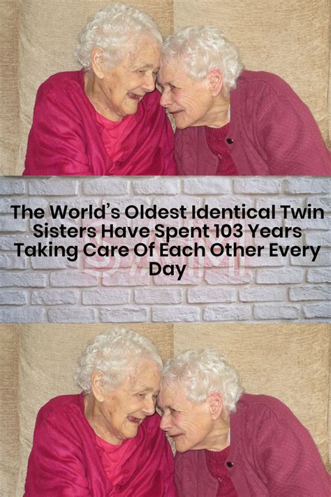 The Worlds Oldest Identical Twin Sisters Have Spent 103 Years Taking