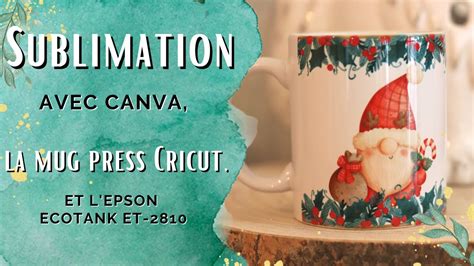 Sublimation Sur Tasse Avec Canva Epson Ecotank Et La Mug Press Cricut