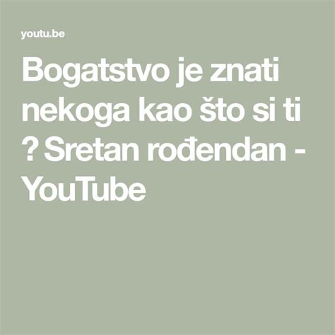 Bogatstvo je znati nekoga kao što si ti Sretan rođendan YouTube