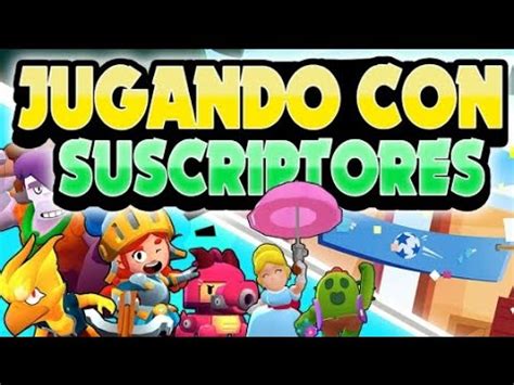 Jugando Brawl Stars Con Subs Partidas Privadas Youtube