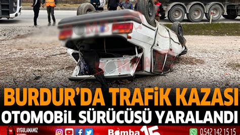 Burdur Da Trafik Kazas Otomobil S R C S Yaraland Burdur Haber