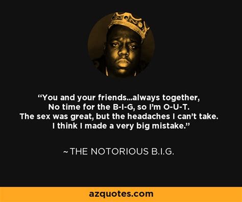 The Notorious B I G Quote You And Your Friends Always Together No