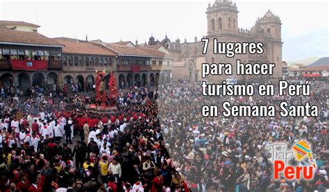 7 Lugares Para Hacer Turismo En Perú En Semana Santa