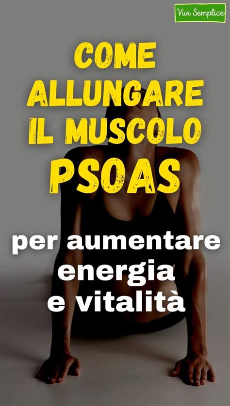 Come Allenare Il Muscolo Psoas Per Aumentare Energia E Vitalit Nel