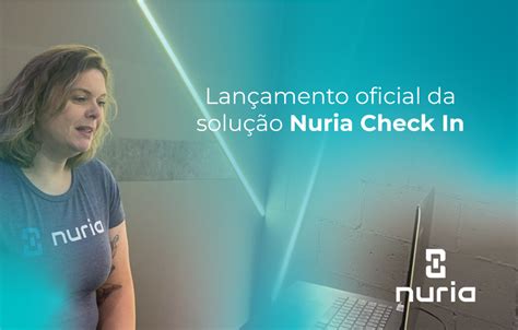 Confira Como Foi O Lan Amento Oficial Da Solu O Nuria Check In Nuria