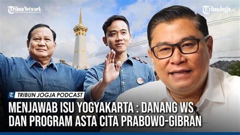 MENJAWAB ISU YOGYAKARTA DANANG WS DAN PROGRAM ASTA CITA PRABOWO