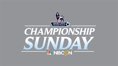 NBCU Presents All 10 Premier League ‘Championship Sunday’ Matches ...