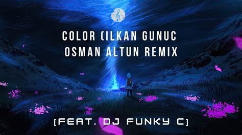 Color Ilkan Gunuc Osman Altun Remix Feat Dj Funky C Music You