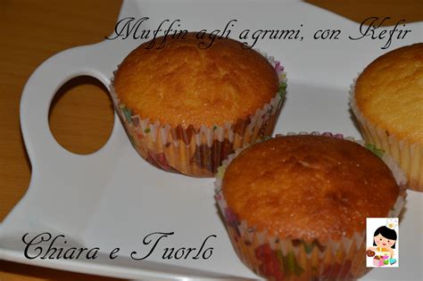 Muffin Agli Agrumi Con Kefir Chiaraetuorlo