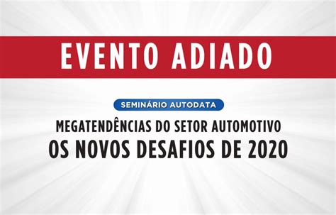 AutoData Editora A pedido da Anfavea AutoData adia Seminário