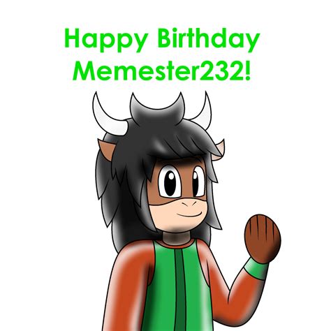 Happy Birthday Memester232 By Animeartistmii On Deviantart