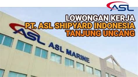 Loker Pt Asl Shipyard Indonesia Batam Hari Ini Info Lowongan Kerja