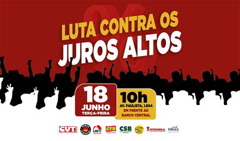 Centrais Sindicais Protestam Contra Os Juros Altos