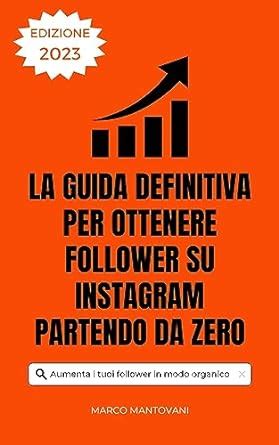 La Guida Definitiva Per Ottenere Follower Su Instagram Partendo Da Zero