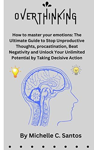 Overthinking How To Master Your Emotions The Ultimate Guide To Stop