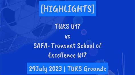 Highlights Tuks U17 Vs Safa Transnet School Of Excellence U17