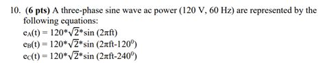 Solved 10. (6 pts) A three-phase sine wave ac power (120 | Chegg.com