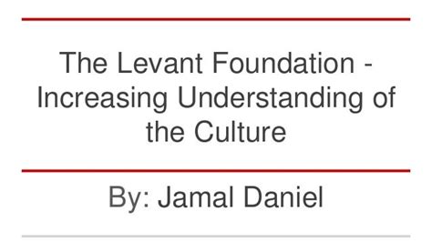 The Levant Foundation - Increasing Understanding of the Culture