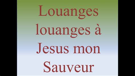 Louanges louanges à Jesus mon Sauveur YouTube