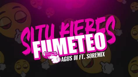 Si Tu Kieres Fumeteo Agus Dj X Soremix Rkt Rip Bass Youtube