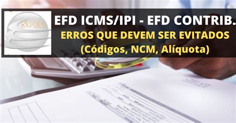 Atenção ao preencher EFD ICMS IPI ou EFD CONTRIBUIÇÕES Veja como