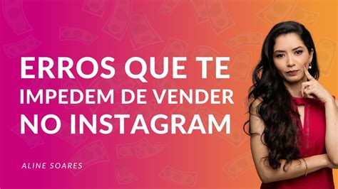 Erros Que Te Impedem De Vender No Instagram YouTube