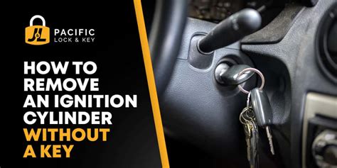 How To Remove Ignition Cylinder Without Key