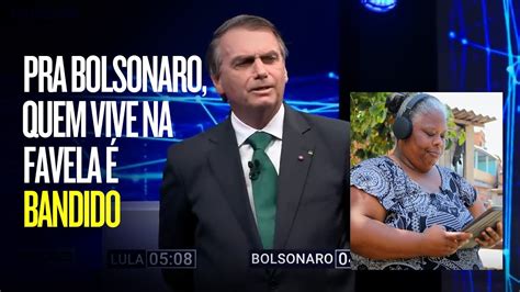 PRA BOLSONARO QUEM VIVE NA FAVELA É BANDIDO YouTube