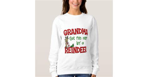 Grandma Got Run Over By A Reindeer Sweatshirt