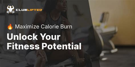 Unleashing The Fitness Potential An In Depth Analysis Of Calories Burned Weight Lifting