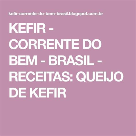 KEFIR CORRENTE DO BEM BRASIL RECEITAS QUEIJO DE KEFIR Kefir